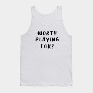 Worth Playing For? Tank Top